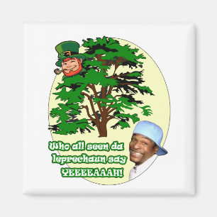 Who all seen da Leprechaun Magnet