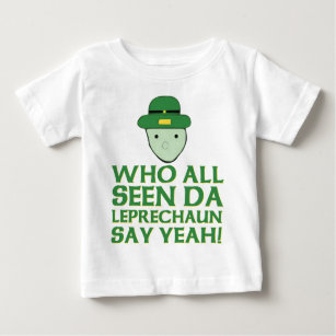 Who All Seen Da Leprechaun Say Yeah Meme Baby T-Shirt