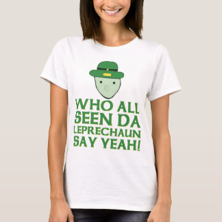 Who All Seen Da Leprechaun Say Yeah Meme T-Shirt