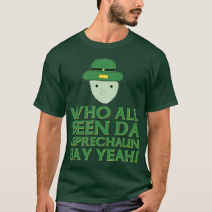 Who All Seen Da Leprechaun Say Yeah Meme T-Shirt