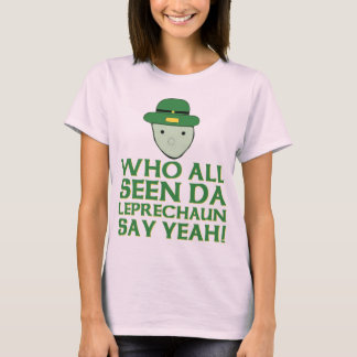 Who All Seen Da Leprechaun Say Yeah Meme T-Shirt