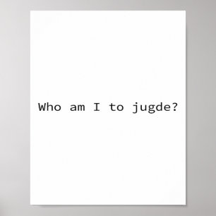 Who Am I To Judge Funny Poster