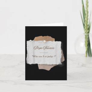 Who Am I To Judge Pope Francis  Card