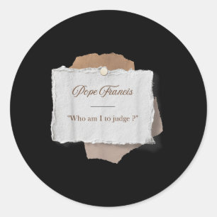 Who Am I To Judge Pope Francis  Classic Round Sticker