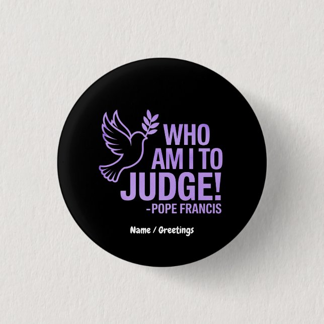 Who Am I to Judge Pope Francis Quote |Inspiration 3 Cm Round Badge (Front)