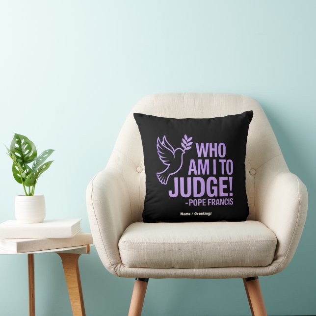 Who Am I to Judge Pope Francis Quote |Inspiration Cushion (Chair)