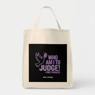 Who Am I to Judge Pope Francis Quote  Inspiration Tote Bag