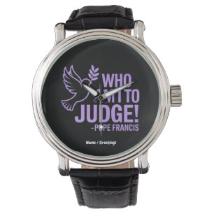 Who Am I to Judge Pope Francis Quote  Inspiration Watch