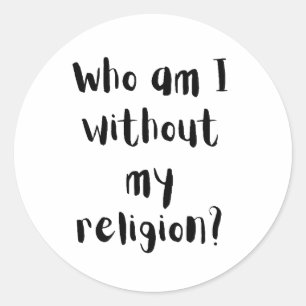Who Am I Without My Religion Faith Design  Classic Round Sticker