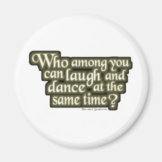 Who among you can laugh and dance... (Nietzsche) Magnet