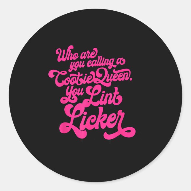 Who Are You Calling A Cootie Queen, You Lint Li Fu Classic Round Sticker (Front)