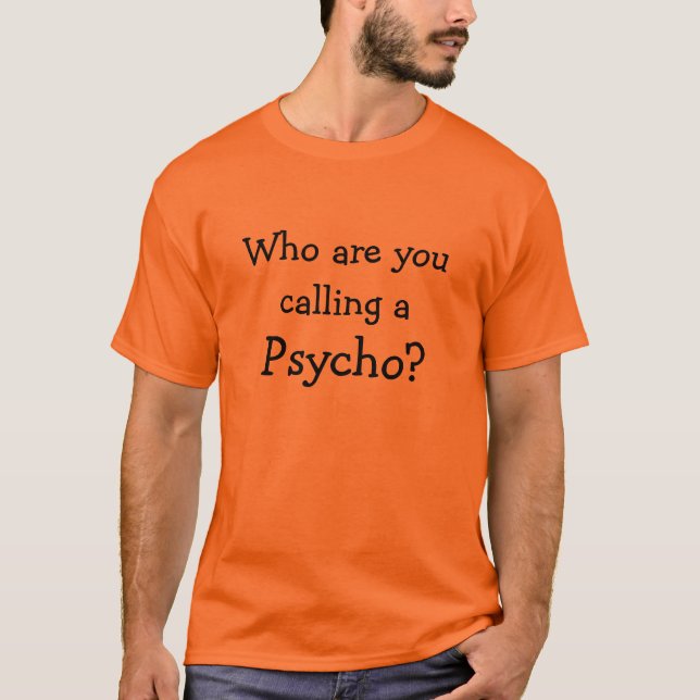 Who are you calling a Psycho? T-shirt (Front)