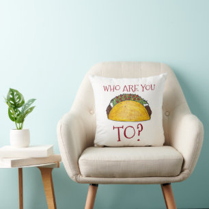 Who Are You Taco (Talking) To? Funny Mexican Food Cushion