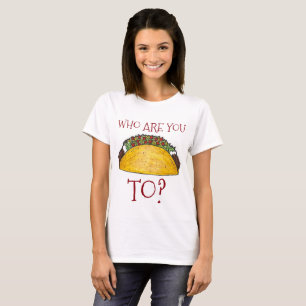 Who Are You Taco (Talking) To? Funny Tacos Tee
