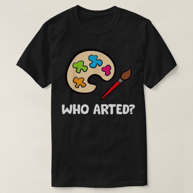 Who Arted Painter Watercolors Painting Palette Art T-Shirt (Design Front)