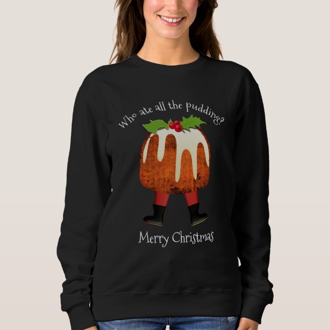 WHO ATE ALL THE PUDDING Christmas Sweatshirt (Front)