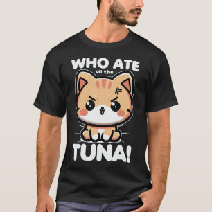 Who Ate All The Tuna Angry Cute Cat Funny T-Shirt
