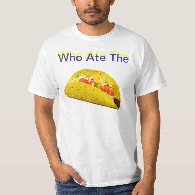 Who ate the taco T-Shirt (Front)