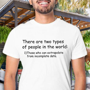 Who can extrapolate from incomplete data Funny T-Shirt