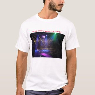 who can you trust if you can't trust the dj T-Shirt