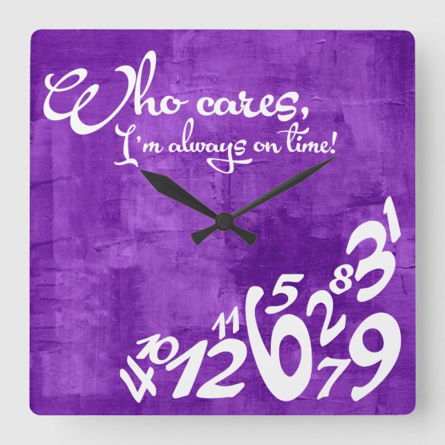 Who cares, I'm always on time! - rustic purple Square Wall Clock (Front)