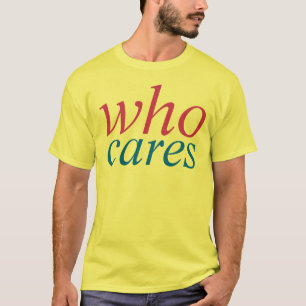 who cares T-Shirt
