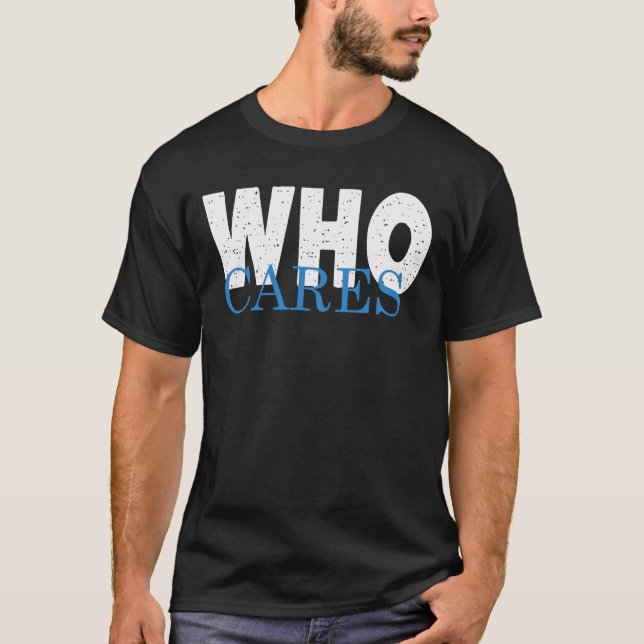 WHO CARES T-Shirt (Front)