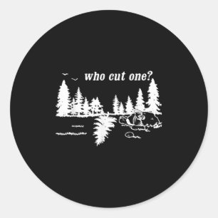 Who Cut One_ Funny Design  Classic Round Sticker