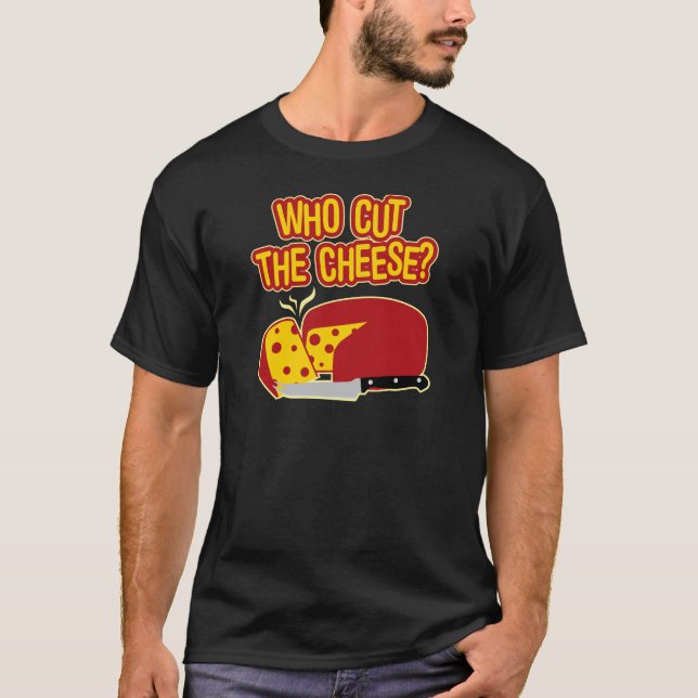 Who Cut The Cheese? T-Shirt (Front)