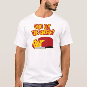 Who Cut The Cheese? T-Shirt