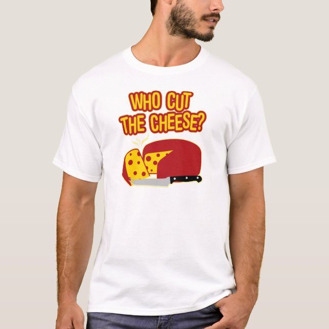 Who Cut The Cheese? T-Shirt (Front)