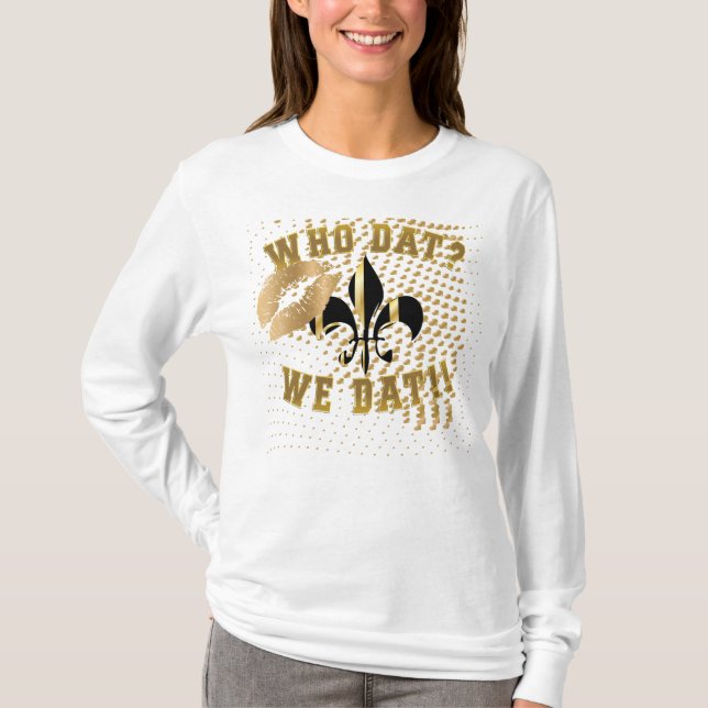 Who dat?/we dat/fleur de Lis/love/kiss T-Shirt (Front)