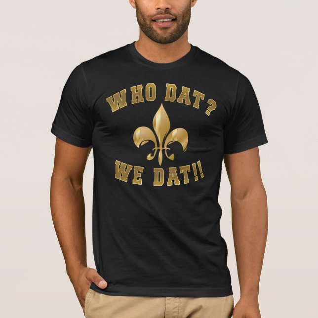 Who dat?/we dat/fleur de Lis T-Shirt (Front)