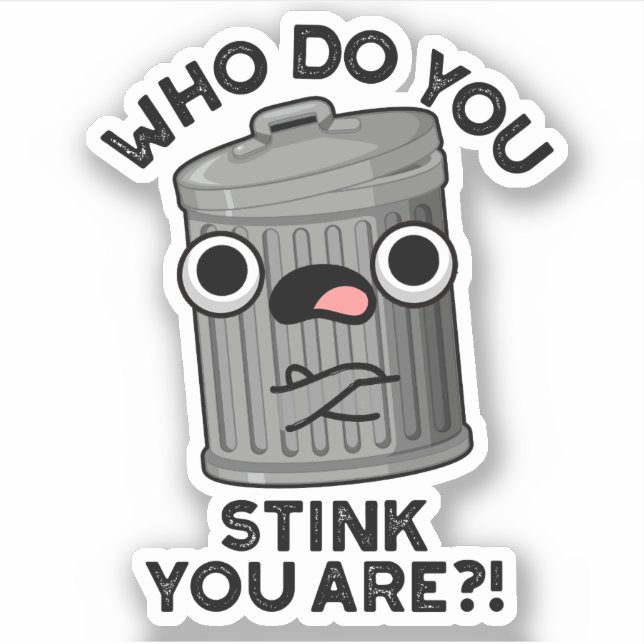 Who Do You Stink You Are Funny Trash Pun  (Front)