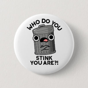 Who Do You Stink You Are Funny Trash Pun  6 Cm Round Badge