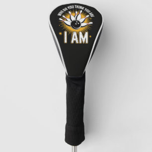 Who Do You Think You are I Am Bowling Golf Head Cover