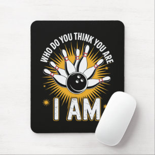 Who Do You Think You are I Am Bowling Mouse Pad