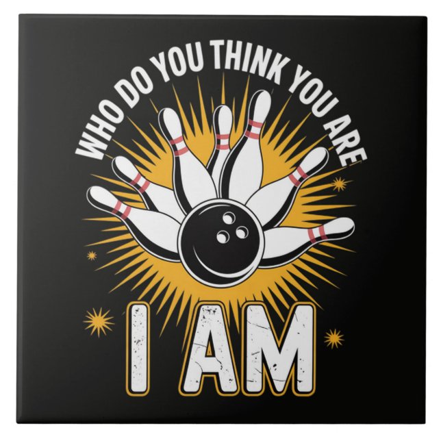 Who Do You Think You are I Am Bowling Tile (Front)