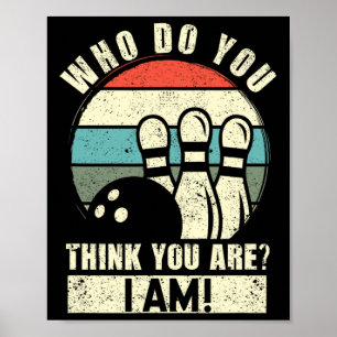 Who Do You Think You Are I Am Funny Ten Pins Bowli Poster