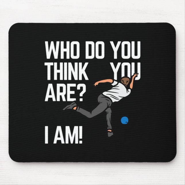 Who Do You Think You Are I Am!  Mouse Pad (Front)
