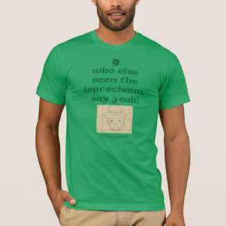 Who Else Seen The Leprechaun, Say Yeah! T-Shirt