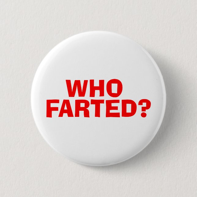 WHO FARTED 6 CM ROUND BADGE (Front)