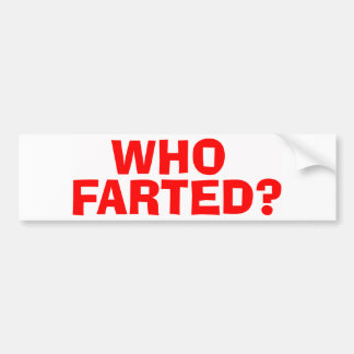 WHO FARTED BUMPER STICKER
