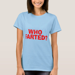 WHO FARTED T-Shirt