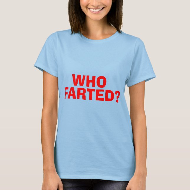 WHO FARTED T-Shirt (Front)