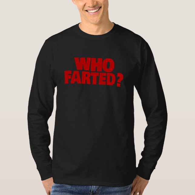 WHO FARTED T-Shirt (Front)
