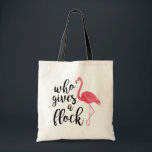 Who Gives a Flock Tote Bag<br><div class="desc">Cute flamingo tote bag. Who gives a flock what you carry in it!</div>