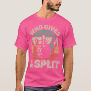 Who Gives A Split Bowling Bowler Funny T-Shirt