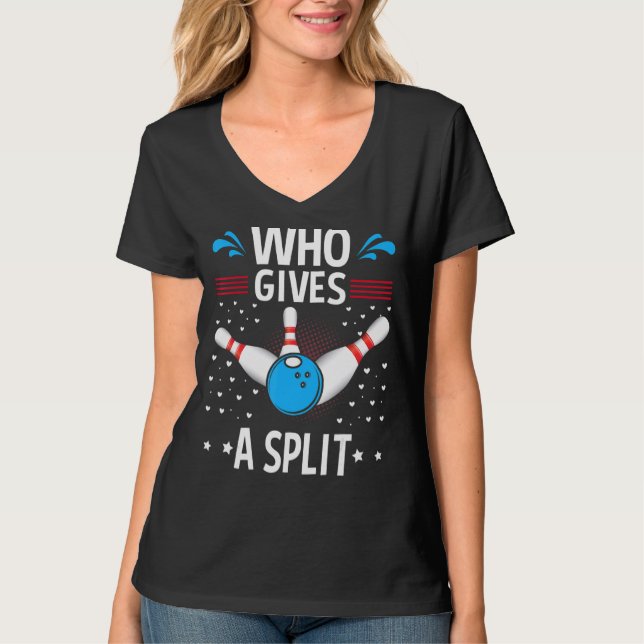 Who Gives A Split Funny Bowler & Bowling T-Shirt (Front)