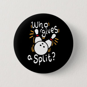 Who Gives A Split - Funny Bowling Pun  6 Cm Round Badge